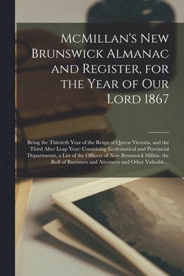 bokomslag McMillan's New Brunswick Almanac and Register, for the Year of Our Lord 1867 [microform]
