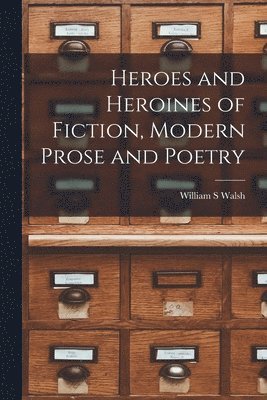 bokomslag Heroes and Heroines of Fiction, Modern Prose and Poetry