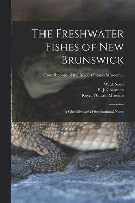 The Freshwater Fishes of New Brunswick: a Checklist With Distributional Notes 1