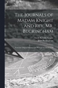 bokomslag The Journals of Madam Knight and Rev. Mr. Buckingham [microform]