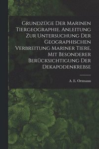 bokomslag Grundzge Der Marinen Tiergeographie. Anleitung Zur Untersuchung Der Geographischen Verbreitung Mariner Tiere, Mit Besonderer Bercksichtigung Der Dekapodenkrebse