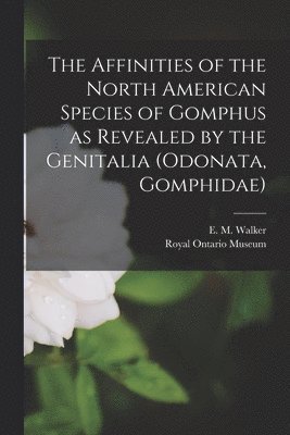 The Affinities of the North American Species of Gomphus as Revealed by the Genitalia (Odonata, Gomphidae) 1