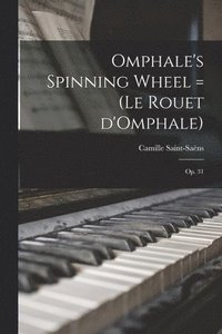 bokomslag Omphale's Spinning Wheel = (Le Rouet D'Omphale): Op. 31