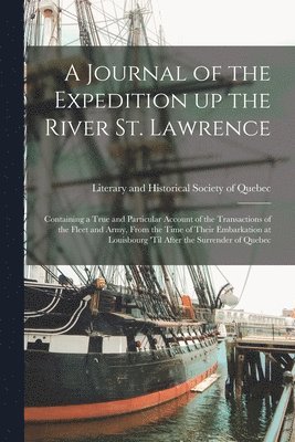 Literary and Historical Society of Qu - Journal of the Expedition up the River St. Lawrence [microform], Häftad