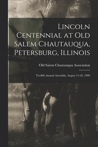 bokomslag Lincoln Centennial at Old Salem Chautauqua, Petersburg, Illinois