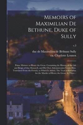 Memoirs of Maximilian De Bethune, Duke of Sully