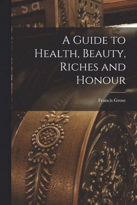 bokomslag Guide to Health, Beauty, Riches and Honour