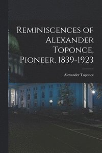bokomslag Reminiscences of Alexander Toponce, Pioneer, 1839-1923