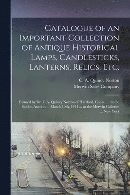Catalogue of an Important Collection of Antique Historical Lamps, Candlesticks, Lanterns, Relics, Etc. 1