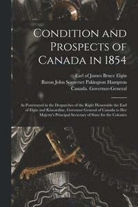 bokomslag Condition and Prospects of Canada in 1854 [microform]