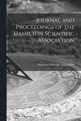 Journal and Proceedings of the Hamilton Scientific Association; no. 22-23 1905-07 1