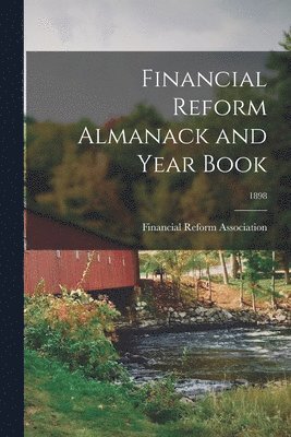 Financial Reform Almanack and Year Book; 1898 1