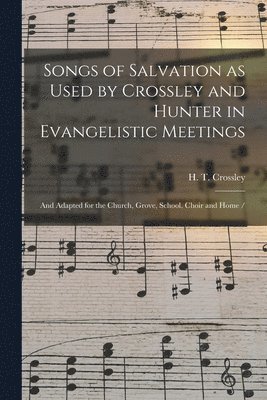 Songs of Salvation as Used by Crossley and Hunter in Evangelistic Meetings 1