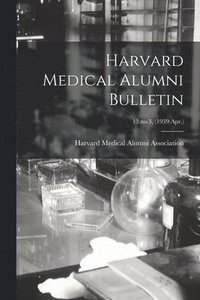 bokomslag Harvard Medical Alumni Bulletin; 13: no.3, (1939: Apr.)