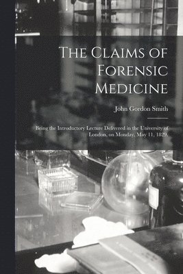 The Claims of Forensic Medicine [electronic Resource] 1