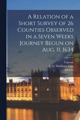 bokomslag Relation of a Short Survey of 26 Counties Observed in a Seven Weeks Journey Begun on Aug. 11, 1634