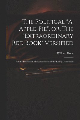 Political "A, Apple-pie", or, The "extraordinary Red Book" Versified