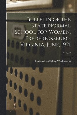 University of Mary Washington - Bulletin of the State Normal School for Women, Fredericksburg, Virginia, June, 1921; 7, Iss. 2, Häftad. Tillgänglighet: Lägg i varukorg