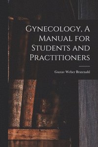 bokomslag Gynecology, A Manual for Students and Practitioners