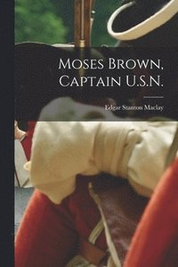 bokomslag Moses Brown, Captain U.S.N.