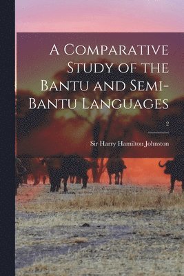 A Comparative Study of the Bantu and Semi-Bantu Languages; 2 1