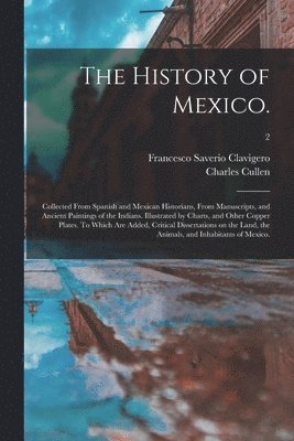 Francesco Saverio 1731-1787 Clavigero, Charles Cullen, Francesco Saverio Clavigero - History of Mexico., Häftad
