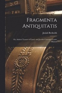 bokomslag Fragmenta Antiquitatis; or, Antient Tenures of Land, and Jocular Customs of Some Manors
