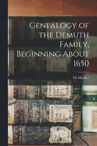 bokomslag Genealogy of the Demuth Family, Beginning About 1650