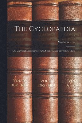 bokomslag The Cyclopaedia; or, Universal Dictionary of Arts, Sciences, and Literature. Plates; 3