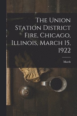 Union Station District Fire, Chicago, Illinois, March 15, 1922