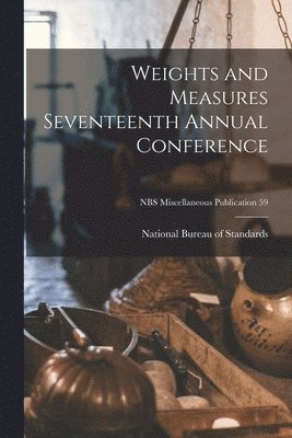 Weights and Measures Seventeenth Annual Conference; NBS Miscellaneous Publication 59 1