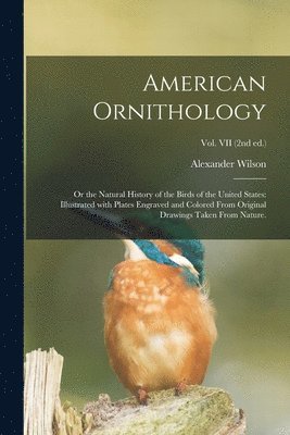 Alexander Wilson - American Ornithology; or the Natural History of the Birds of the United States, Häftad