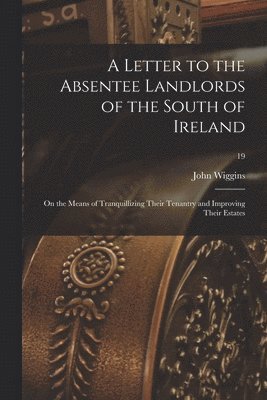 John Wiggins - Letter to the Absentee Landlords of the South of Ireland, Häftad