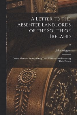 A Letter to the Absentee Landlords of the South of Ireland 1