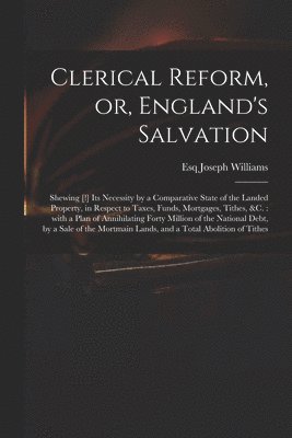 Clerical Reform, or, England's Salvation 1