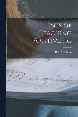 Hints of Teaching Arithmetic [microform] 1