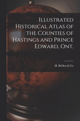 bokomslag Illustrated Historical Atlas of the Counties of Hastings and Prince Edward, Ont. [microform]