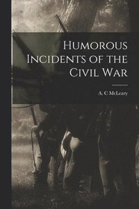 bokomslag Humorous Incidents of the Civil War