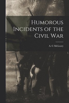 Humorous Incidents of the Civil War 1