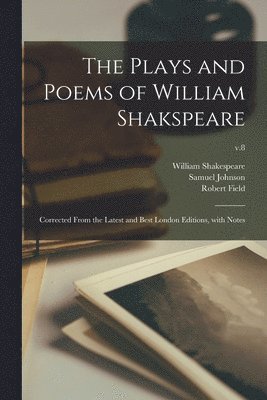 William 1564-1616 Shakespeare, Samuel Johnson, Robert ?- Field - Plays and Poems of William Shakspeare, Häftad