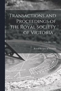 bokomslag Transactions and Proceedings of the Royal Society of Victoria ..; v.6 1861-1864