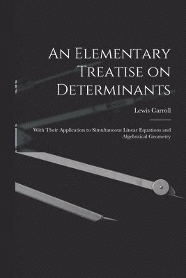 bokomslag An Elementary Treatise on Determinants