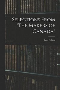 bokomslag Selections From &quot;The Makers of Canada&quot;