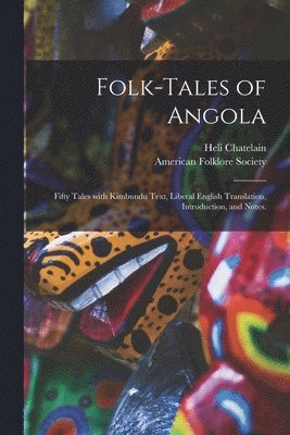 bokomslag Folk-tales of Angola; Fifty Tales With Kimbundu Text, Liberal English Translation, Introduction, and Notes.