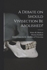 bokomslag A Debate on Should Vivisection Be Abolished?