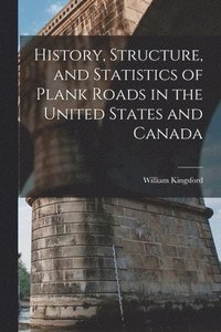 bokomslag History, Structure, and Statistics of Plank Roads in the United States and Canada [microform]