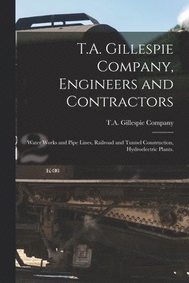 T.A. Gillespie Company, Engineers and Contractors 1