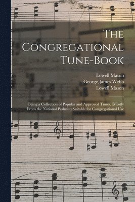 Lowell 1792-1872 Mason, George James 1803-1887 Webb, Lowell  National Ps Mason - Congregational Tune-book, Häftad
