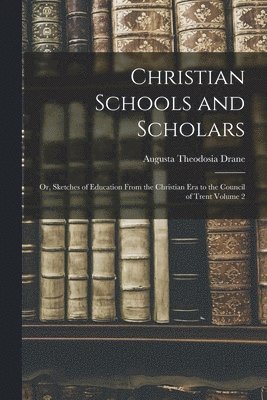 bokomslag Christian Schools and Scholars