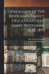 bokomslag Genealogy of the Bridgman Family, Descendants of James Bridgman. 1636. 1894